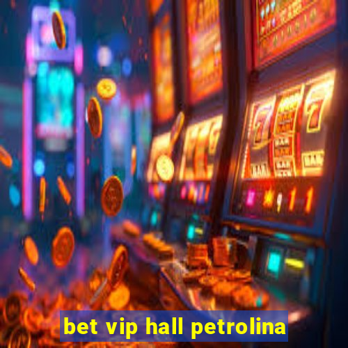 bet vip hall petrolina