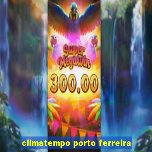 climatempo porto ferreira