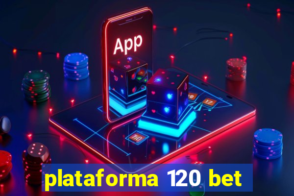 plataforma 120 bet