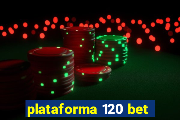 plataforma 120 bet