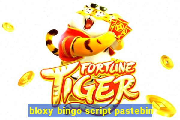 bloxy bingo script pastebin