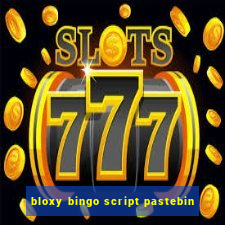 bloxy bingo script pastebin