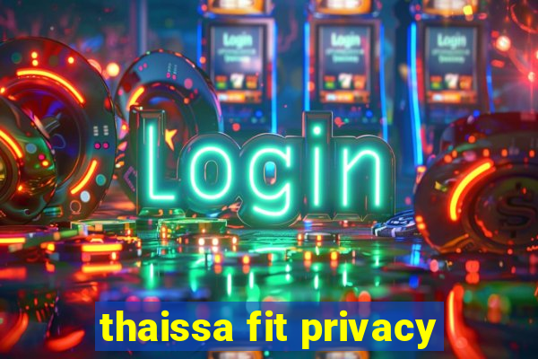 thaissa fit privacy