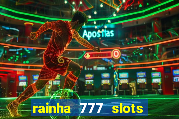 rainha 777 slots paga mesmo