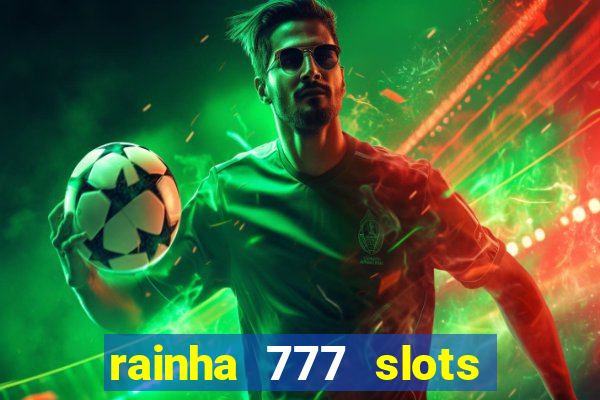 rainha 777 slots paga mesmo