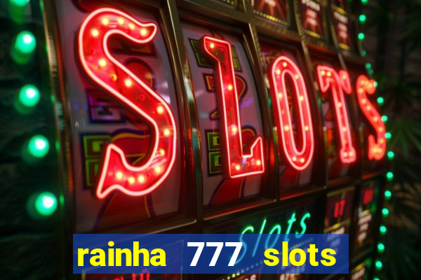 rainha 777 slots paga mesmo