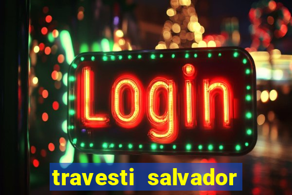 travesti salvador com local