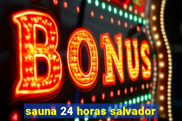 sauna 24 horas salvador