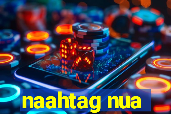 naahtag nua