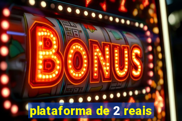 plataforma de 2 reais