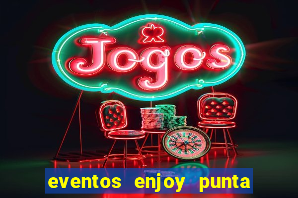 eventos enjoy punta del este