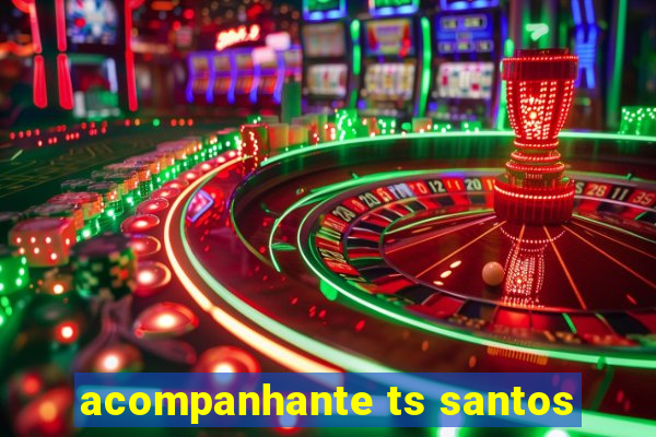 acompanhante ts santos