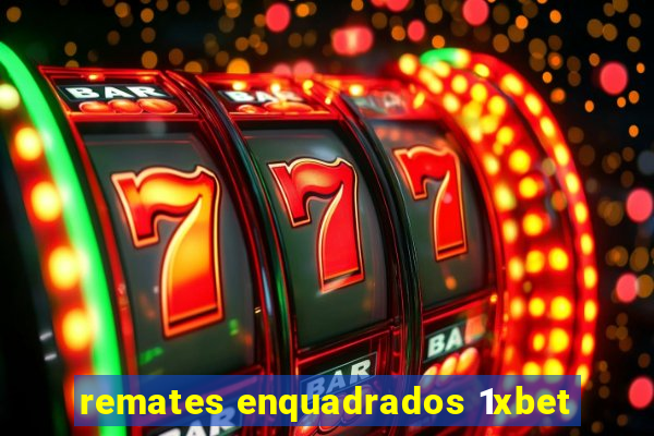 remates enquadrados 1xbet