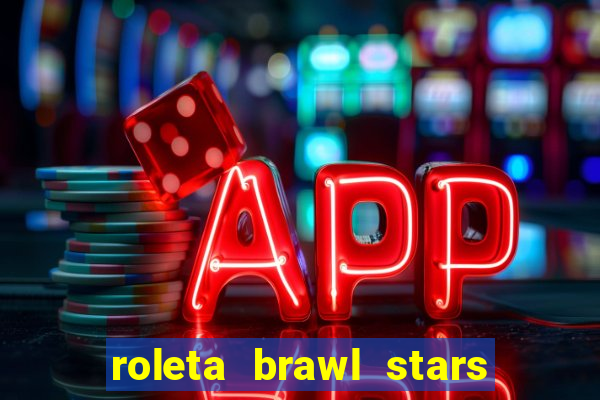 roleta brawl stars 2024 84 brawlers