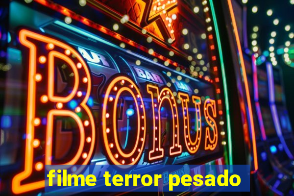 filme terror pesado