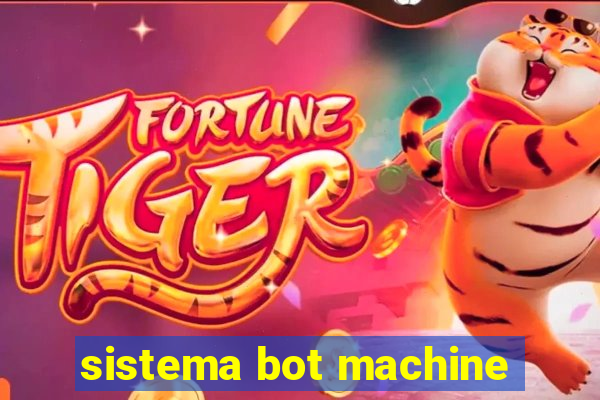 sistema bot machine