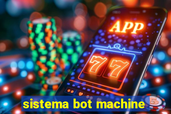 sistema bot machine