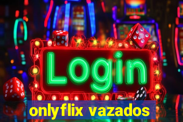 onlyflix vazados