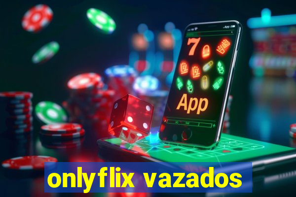 onlyflix vazados