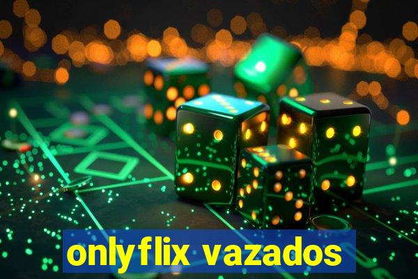 onlyflix vazados