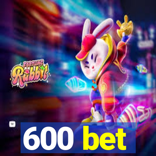 600 bet