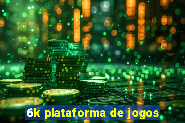 6k plataforma de jogos