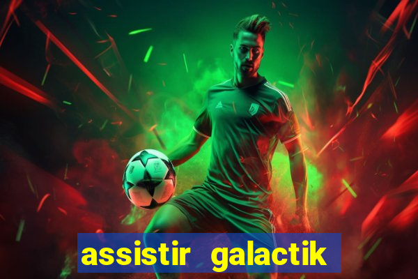 assistir galactik football dublado