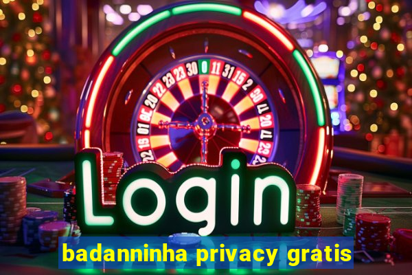 badanninha privacy gratis