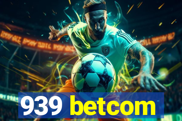 939 betcom