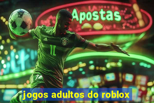 jogos adultos do roblox