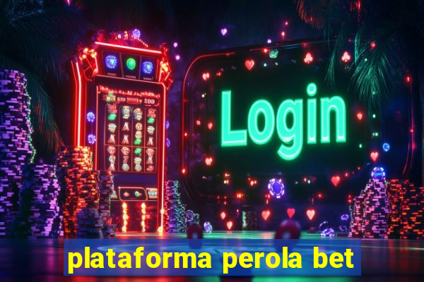 plataforma perola bet