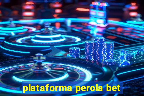 plataforma perola bet