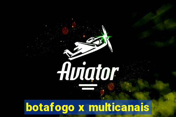 botafogo x multicanais