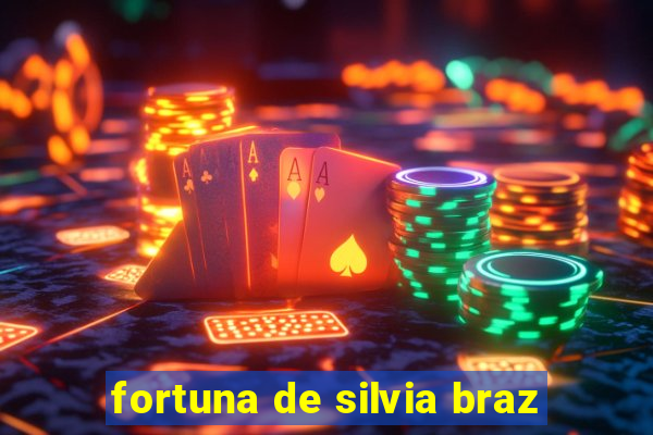 fortuna de silvia braz