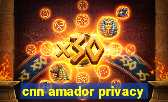 cnn amador privacy