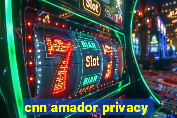 cnn amador privacy