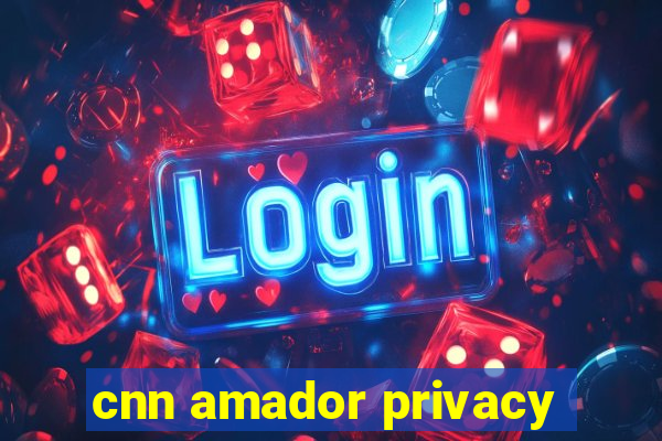 cnn amador privacy