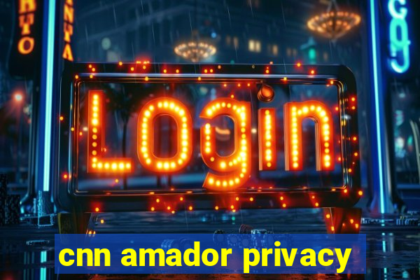 cnn amador privacy