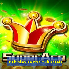 multishow ao vivo multicanais