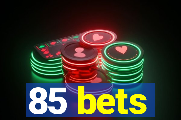 85 bets