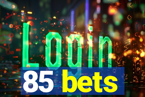 85 bets