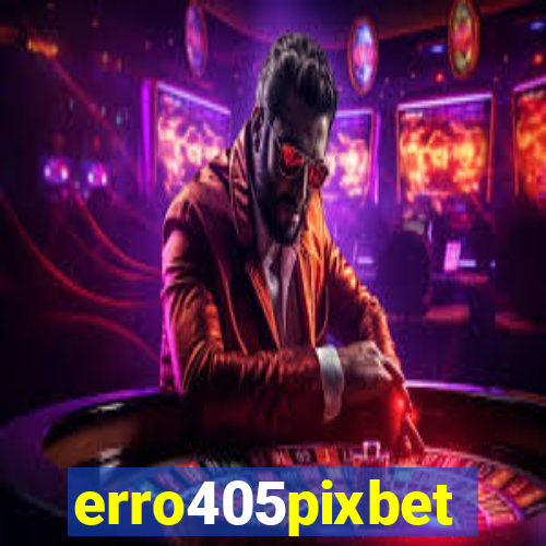 erro405pixbet