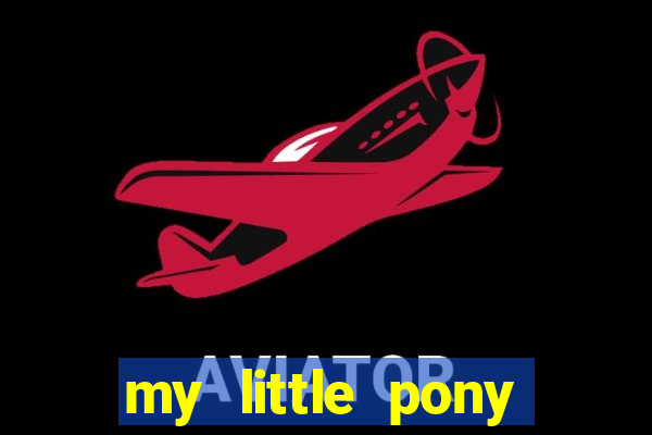 my little pony jogos de vestir