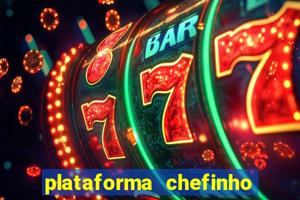 plataforma chefinho 777 bet