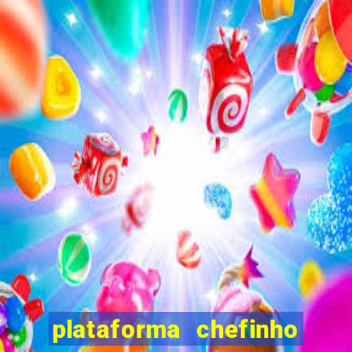 plataforma chefinho 777 bet