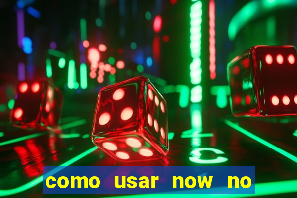 como usar now no big win