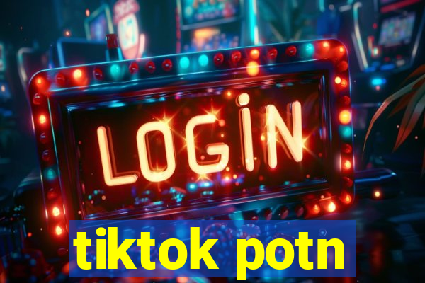 tiktok potn