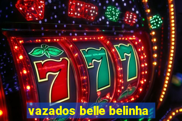 vazados belle belinha