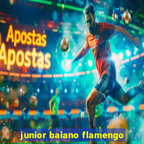 junior baiano flamengo