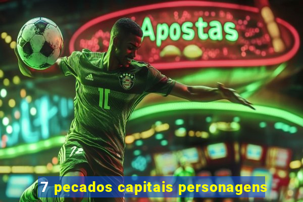 7 pecados capitais personagens